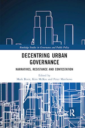 bevir mark (curatore); mckee kim (curatore); matthews peter (curatore) - decentring urban governance