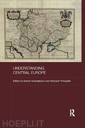 moskalewicz marcin (curatore); przybylski wojciech (curatore) - understanding central europe