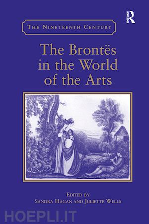 hagan sandra (curatore); wells juliette (curatore) - the bront?in the world of the arts