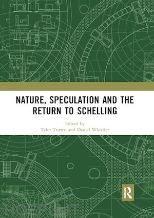 tritten tyler (curatore); whistler daniel (curatore) - nature, speculation and the return to schelling