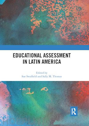 swaffield sue (curatore); thomas sally (curatore) - educational assessment in latin america