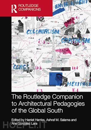 harriss harriet (curatore); salama ashraf m. (curatore); gonzalez lara ane (curatore) - the routledge companion to architectural pedagogies of the global south