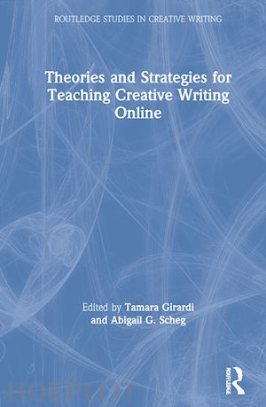 girardi tamara (curatore); scheg abigail g. (curatore) - theories and strategies for teaching creative writing online