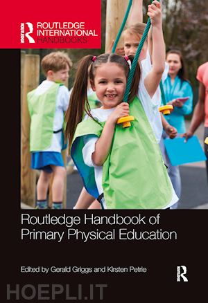 griggs gerald (curatore); petrie kirsten (curatore) - routledge handbook of primary physical education