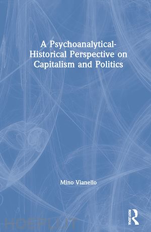 vianello mino - a psychoanalytical-historical perspective on capitalism and politics