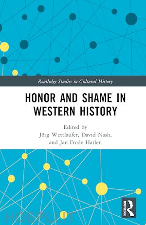 wettlaufer jörg (curatore); nash david (curatore); hatlen jan frode (curatore) - honor and shame in western history