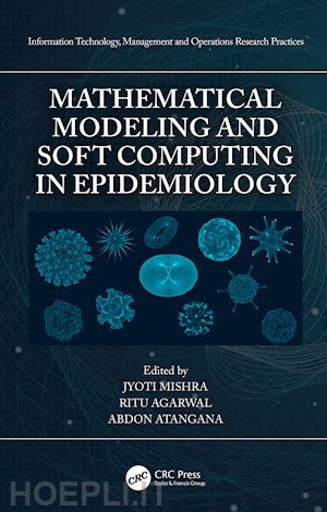 mishra jyoti (curatore); agarwal ritu (curatore); atangana abdon (curatore) - mathematical modeling and soft computing in epidemiology