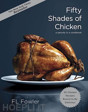 fowler f. l. - fifty shades of chicken