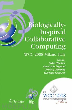 hinchey mike (curatore); pagnoni anastasia (curatore); rammig franz j. (curatore); schmeck hartmut (curatore) - biologically-inspired collaborative computing