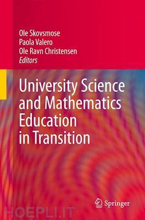 skovsmose ole (curatore); valero paola (curatore); christensen ole ravn (curatore) - university science and mathematics education in transition