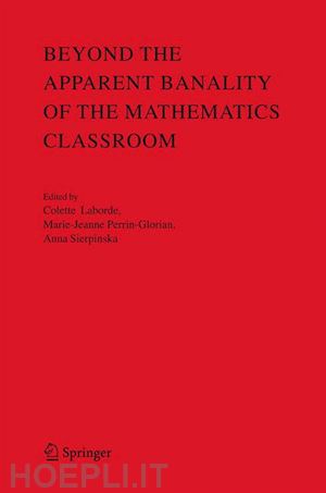 laborde colette (curatore); perrin-glorian marie-jeanne (curatore); sierpinska anna (curatore) - beyond the apparent banality of the mathematics classroom