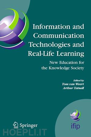 van weert tom j. (curatore); tatnall arthur (curatore) - information and communication technologies and real-life learning