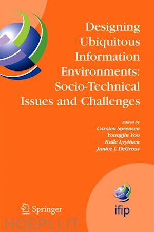 sørensen carsten (curatore); yoo youngjin (curatore); lyytinen kalle (curatore); degross janice i. (curatore) - designing ubiquitous information environments: socio-technical issues and challenges