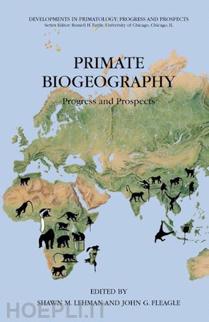 lehman shawn m. (curatore); fleagle john g (curatore) - primate biogeography