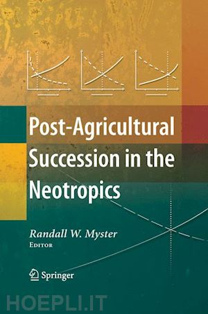 myster randall w. (curatore) - post-agricultural succession in the neotropics
