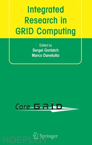 gorlatch sergei (curatore); danelutto marco (curatore) - integrated research in grid computing