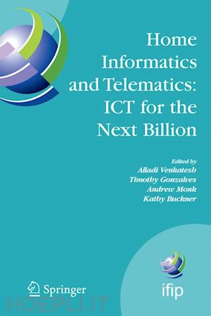 venkatesh alladi (curatore); gonzalves timothy (curatore); monk andrew (curatore); buckner kathy (curatore) - home informatics and telematics: ict for the next billion