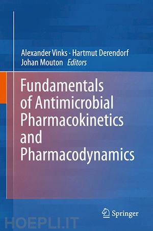 vinks alexander a. (curatore); derendorf hartmut (curatore); mouton johan w. (curatore) - fundamentals of antimicrobial pharmacokinetics and pharmacodynamics