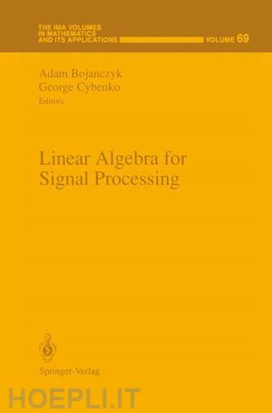 bojanczyk adam (curatore); cybenko george (curatore) - linear algebra for signal processing