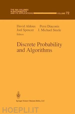aldous david (curatore); diaconis persi (curatore); spencer joel (curatore); steele j. michael (curatore) - discrete probability and algorithms