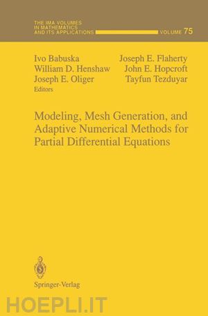 babuska ivo (curatore); flaherty joseph e. (curatore); henshaw william d. (curatore); hopcroft john e. (curatore); oliger joseph e. (curatore); tezduyar tayfun (curatore) - modeling, mesh generation, and adaptive numerical methods for partial differential equations