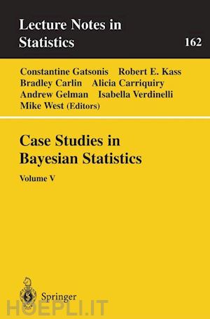 gatsonis constantine (curatore); kass robert e. (curatore); carlin bradley (curatore); carriquiry alicia (curatore); gelman andrew (curatore); verdinelli isabella (curatore); west mike (curatore) - case studies in bayesian statistics