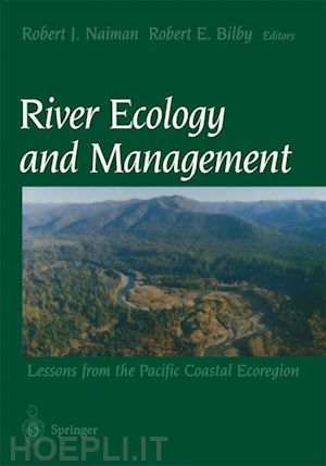 River Ecology And Management - Naiman Robert J. (Curatore); Bilby ...