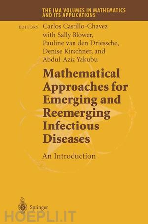 castillo-chavez carlos (curatore); blower sally (curatore); driessche pauline van den (curatore); kirschner denise (curatore); yakubu abdul-aziz (curatore) - mathematical approaches for emerging and reemerging infectious diseases: an introduction