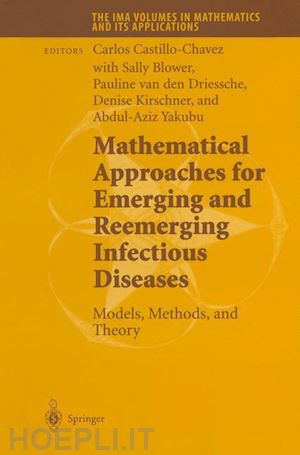 castillo-chavez carlos (curatore); blower sally (curatore); driessche pauline van den (curatore); kirschner denise (curatore); yakubu abdul-aziz (curatore) - mathematical approaches for emerging and reemerging infectious diseases: models, methods, and theory
