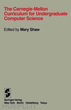 brookes s.d.; donner m.; driscoll j.; mauldin m.; pausch r.; scherlis w.l.; shaw mary; spector a.z.; shaw mary (curatore) - the carnegie-mellon curriculum for undergraduate computer science