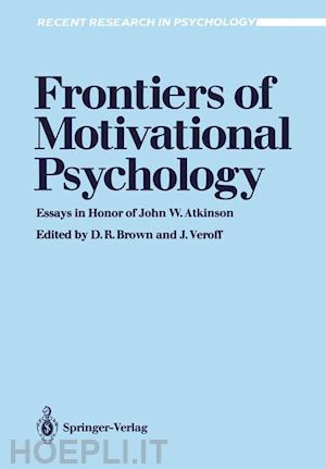 brown donald r. (curatore); veroff joseph (curatore) - frontiers of motivational psychology