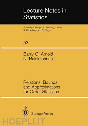 arnold barry c.; balakrishnan narayanaswamy - relations, bounds and approximations for order statistics