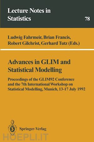 fahrmeir ludwig (curatore); francis brian (curatore); gilchrist robert (curatore); tutz gerhard (curatore) - advances in glim and statistical modelling