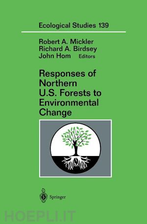 mickler robert a. (curatore); birdsey richard a. (curatore); hom john (curatore) - responses of northern u.s. forests to environmental change