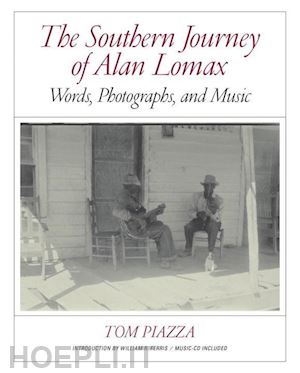 piazza tom; lomax alan; ferris william - the southern journey of alan lomax – words, photographs, and music