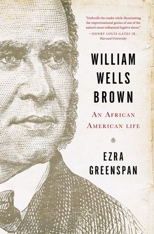 greenspan ezra - william wells brown – an african american life