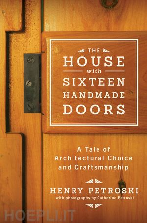 petroski henry; petroski catherine - the house with sixteen handmade doors – a tale of architectural choice and craftsmanship