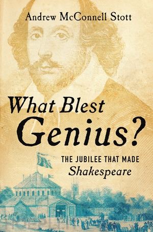 stott andrew mcconnel - what blest genius? – the jubilee that made shakespeare