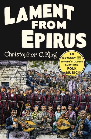 king christopher c. - lament from epirus – an odyssey into europe`s oldest surviving folk music
