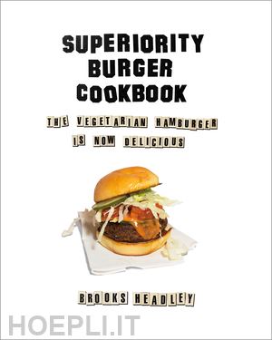 headley brooks - superiority burger cookbook – the vegetarian hamburger is now delicious