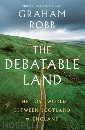 robb graham - the debatable land – the lost world between scotland and england