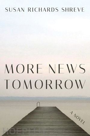 shreve susan richards - more news tomorrow – a novel