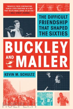 schultz kevin m. - buckley and mailer – the difficult friendship that shaped the sixties