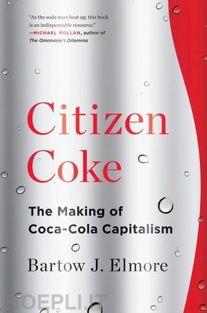 elmore bartow j. - citizen coke – the making of coca–cola capitalism