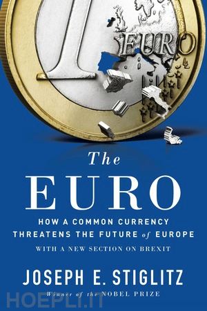 stiglitz joseph e. - the euro – how a common currency threatens the future of europe