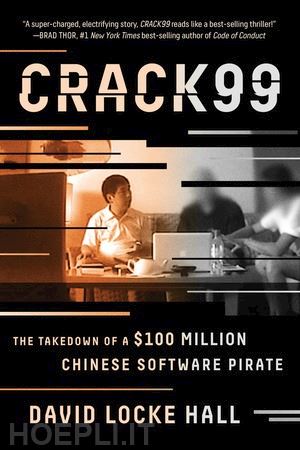 hall david locke - crack99 – the takedown of a $100 million chinese software pirate
