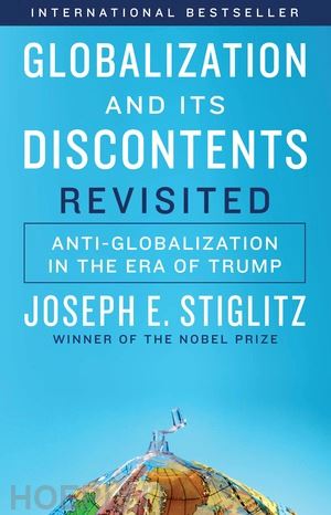 stiglitz joseph e. - globalization and its discontents revisited – anti–globalization in the era of trump