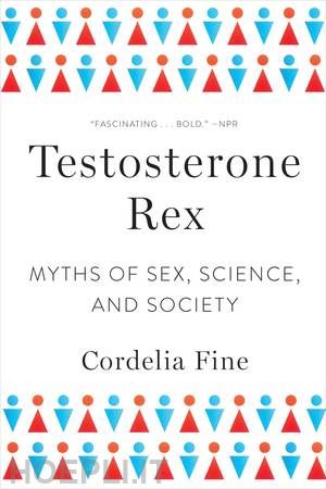 fine cordelia - testosterone rex – myths of sex, science, and society