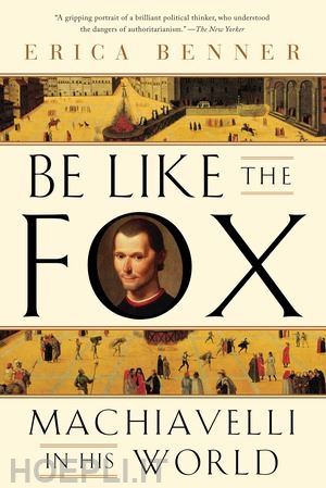 benner erica - be like the fox – machiavelli in his world