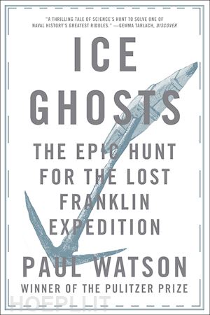 watson paul - ice ghosts – the epic hunt for the lost franklin expedition
